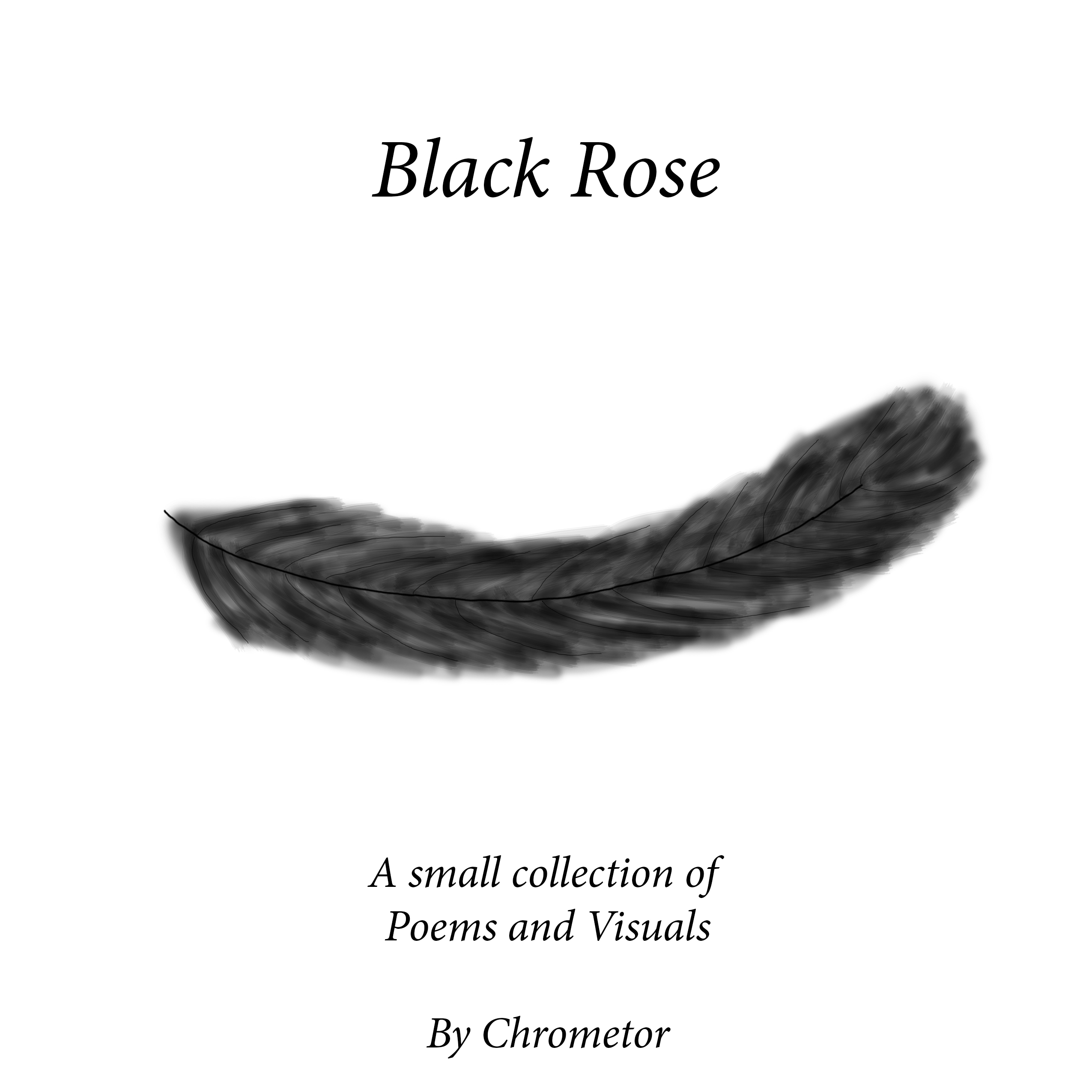 Black Rose – A small collection of Poems and Visuals by Chrometor